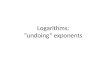 Logarithms: “undoing” exponents. Recap Last week we looked at RATIONAL exponents and saw that A square root is the same as an exponent of ½ A cubed root