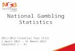 National Gambling Statistics 2011/2012 Financial Year (F12) 1 April 2011 – 31 March 2012 (Quarters 1 – 4)