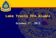 Lake Travis FFA Alumni October 1 st, 2013. Alumni Membership Paid Alumni membership – $35 per person (includes sponsor t-shirt) Actively attends monthly