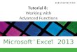 Microsoft Excel 2013 ®® Tutorial 8: Working with Advanced Functions