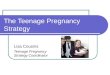 The Teenage Pregnancy Strategy Lisa Cousins Teenage Pregnancy Strategy Coordinator