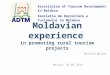 Moldavian experience in promoting rural tourism projects Marina Miron Moscow, 05.06.2014 ADTM Association of Tourism Development in Moldova Asociaţia de