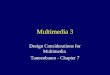 Multimedia 3 Design Considerations for Multimedia Tannenbaum - Chapter 7