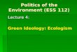 Politics of the Environment (ESS 112) Lecture 4: Green Ideology: Ecologism