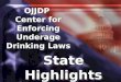 State Highlights 2002 OJJDP Center for Enforcing Underage Drinking Laws OJJDP
