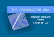THE PROGRESSIVE ERA America: Past and Present Chapter 22