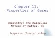 Chapter 11: Properties of Gases Chemistry: The Molecular Nature of Matter, 6E Jespersen/Brady/Hyslop