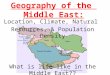 Geography of the Middle East: Location, Climate, Natural Resources, & Population Density What is life like in the Middle East??