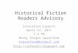 Historical Fiction Readers Advisory Innovation Experts April 12, 2011 1-4 PM Becky Siegel Spratford bspratford@hotmail.com 