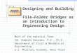 Designing and Building File-Folder Bridges as an Introduction to Engineering Design Much of the material from: COL Stephen Ressler, P.E., Ph.D. Department