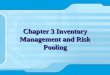 Chapter 3 Inventory Management and Risk Pooling. 結束 2 Outline of the contents Introduction to Inventory Management The Effect of Demand Uncertainty