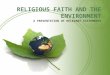 RELIGIOUS FAITH AND THE ENVIRONMENT A PRESENTATION OF RELEVANT STATEMENTS