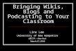 Bringing Wikis, Blogs and Podcasting to Your Classroom Lina Lee University of New Hampshire NECTFL – New York March 27, 2010