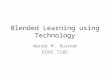 Blended Learning using Technology Wenda M. Burnom EDUC 7101