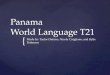 { Panama World Language T21 Made by: Taylor Dimino, Nicole Cirigliano, and Kylie Patterson