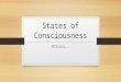 States of Consciousness ZZZzzzzzz…... Consciousness Can be a weird thing… think about when you are just falling asleep or waking up… Can be hard to understand