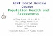ACMT Board Review Course Population Health and Assessments Jeffrey Brent, M.D., Ph.D. Toxicology Associates University of Colorado School of Medicine