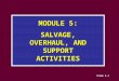 Slide 5-1 MODULE 5: SALVAGE, OVERHAUL, AND SUPPORT ACTIVITIES
