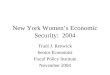 New York Women’s Economic Security: 2004 Trudi J. Renwick Senior Economist Fiscal Policy Institute November 2004