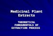 Medicinal Plant Extracts THEORETICAL FUNDAMENTALS OF EXTRACTION PROCESS