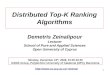 1 Distributed Top-K Ranking Algorithms Demetris Zeinalipour Lecturer School of Pure and Applied Sciences Open University of Cyprus Monday, December 15