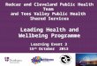 Learning Event 3 15 th October 2013 Redcar and Cleveland Public Health Team and Tees Valley Public Health Shared Services Leading Health and Wellbeing