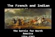The French and Indian War The battle for North America 1754-1763