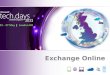 Exchange Online. Objective Capabilities of Exchange Online How to migrate to Exchange Online Sign up for Office 365 BETA