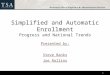 Simplified and Automatic Enrollment Progress and National Trends Presented by: Steve Banks Joe Rollins 1