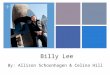 + Billy Lee By: Allison Schoonhagen & Celina Hill