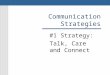 Communication Strategies #1 Strategy: Talk, Care and Connect