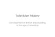Television history Development of British Broadcasting in the age of television