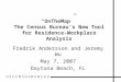 “OnTheMap” The Census Bureau’s New Tool for Residence-Workplace Analysis Fredrik Andersson and Jeremy Wu May 7, 2007 Daytona Beach, FL