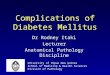 Complications of Diabetes Mellitus Dr Rodney Itaki Lecturer Anatomical Pathology Discipline University of Papua New Guinea School of Medicine & Health