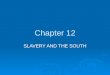 Chapter 12 SLAVERY AND THE SOUTH. REVIEW  Recall  Slavery 2 centuries 2 centuries