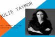 JULIE TAYMOR BY: JORDAN DILLON CAITLYN SCEGIEL. PERSONAL INFO born on December 15, 1952, in Newton, Massachusetts From 1969-1974, studied theatre and