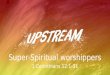 Super-Spiritual worshippers 1 Corinthians 12:1-31
