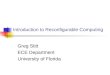 Introduction to Reconfigurable Computing Greg Stitt ECE Department University of Florida