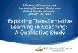 10 th Annual Coaching and Mentoring Research Conference Oxford Brooks University January 16, 2014 Exploring Transformative Learning in Coaching: A Qualitative