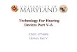 Technology For Hearing Devices Part V-A Technology For Hearing Devices Part V-A EDUC 477/689I Devices Part V