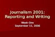 Journalism 2001: Reporting and Writing Week One September 11, 2006