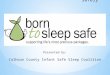 Keep Infants Sleeping Safely Presented by: Calhoun County Infant Safe Sleep Coalition