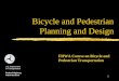 1 Bicycle and Pedestrian Planning and Design U.S. Department of Transportation Federal Highway Administration FHWA Course on Bicycle and Pedestrian Transportation