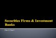 Class 3, Chap 4.  Securities Firms & Investment Banks  Introduction  Basic definitions  Industry concentration & trends  Types of firms and business