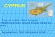 CYPRUS Cyprus is the third largest Mediterranean Island (area: 9250 sq km) Population: 793.100 (data 2001)