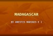 MADAGASCAR BY ORESTIS MARINIS E 1. IS A REPUBLIC Madagascar, officially the Republic of Madagascar (Malagasy: Repoblikan'i Madagasikara [republi ˈ k ʲ