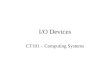 I/O Devices CT101 – Computing Systems. Contents Input devices –Keyboard –Mouse –Optical Readers –Card Readers Output devices –Printer Inkjet printers