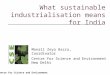 Centre for Science and Environment What sustainable industrialisation means for India Centre for Science and Environment New Delhi Monali Zeya Hazra, Coordinator