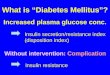 Insulin secretion/resistance index (disposition index) Insulin resistance Without intervention: Complication Increased plasma glucose conc. What is “Diabetes