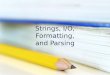 Strings, I/O, Formatting, and Parsing. String, StringBuilder, and StringBuffer